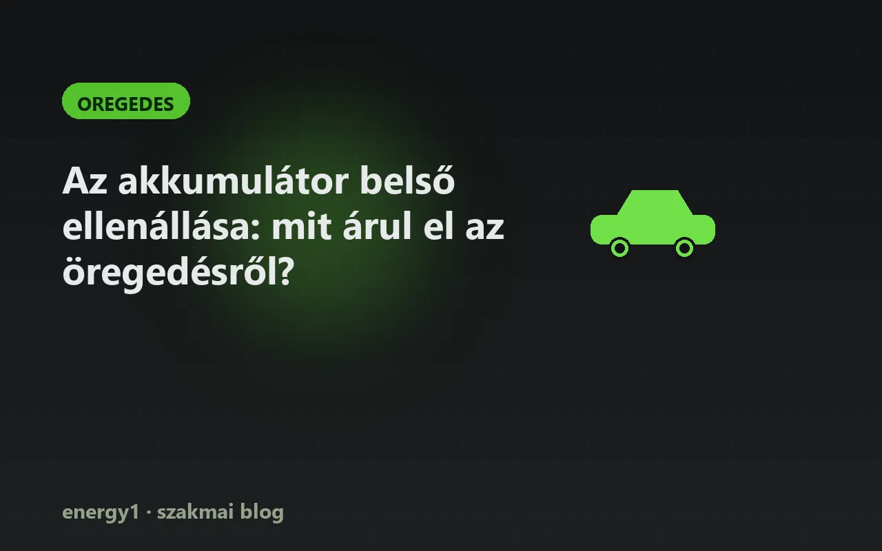 Az akkumulátor belső ellenállása: mit árul el az öregedésről? - oregedes