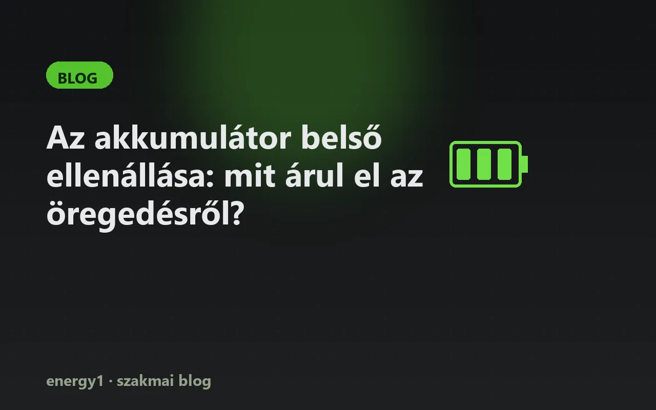 Az akkumulátor belső ellenállása: mit árul el az öregedésről?
