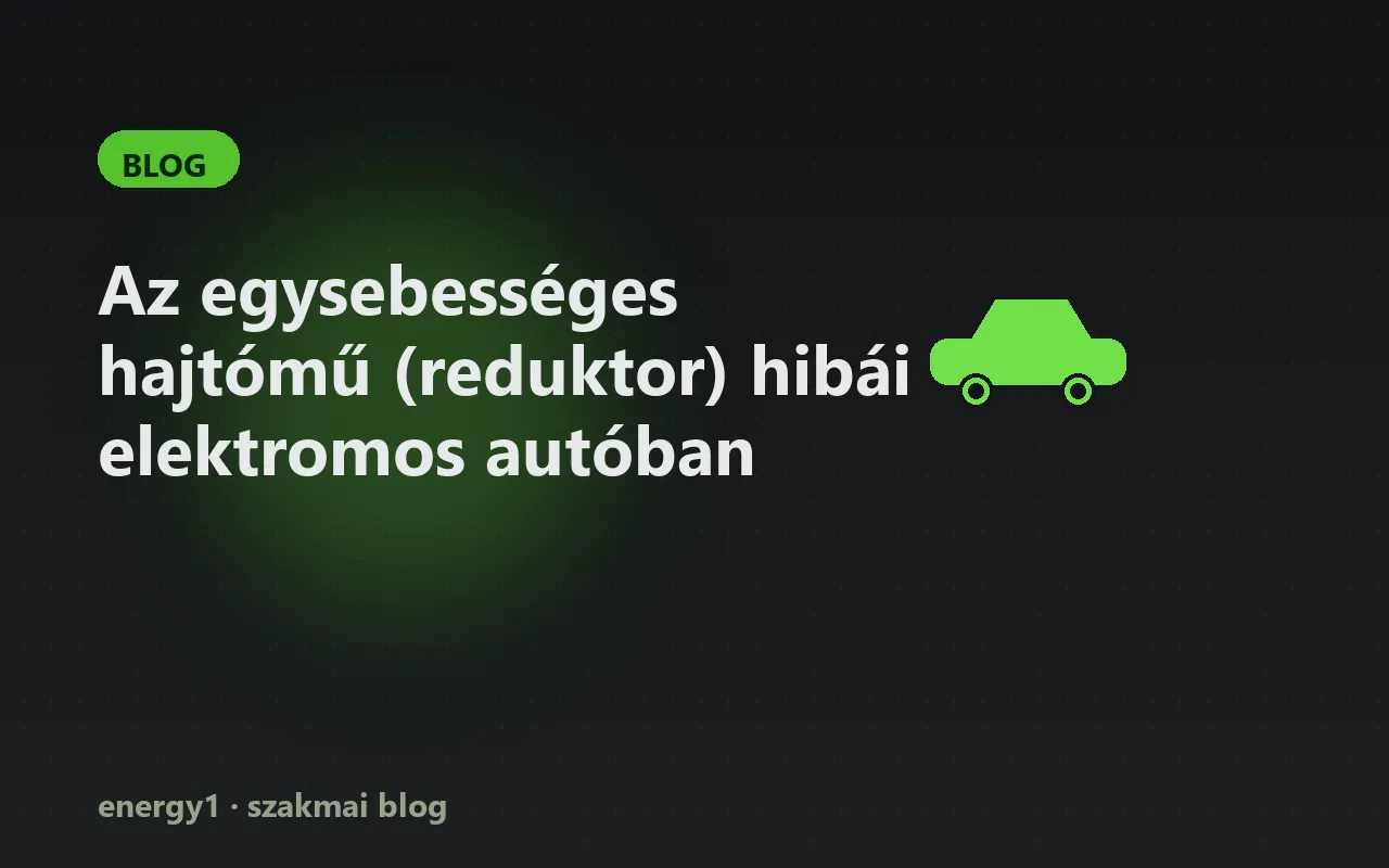 Az egysebességes hajtómű (reduktor) hibái elektromos autóban