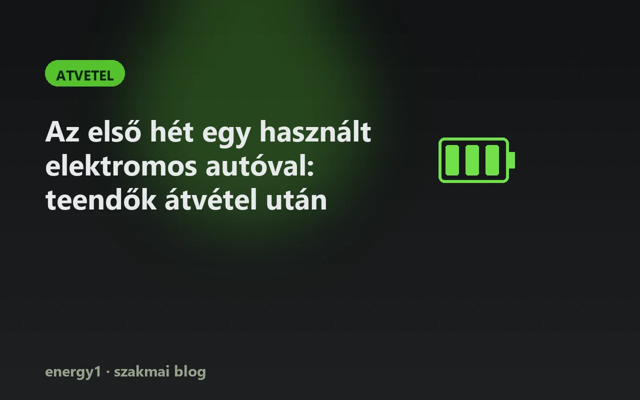 Az első hét egy használt elektromos autóval: teendők átvétel után - atvetel
