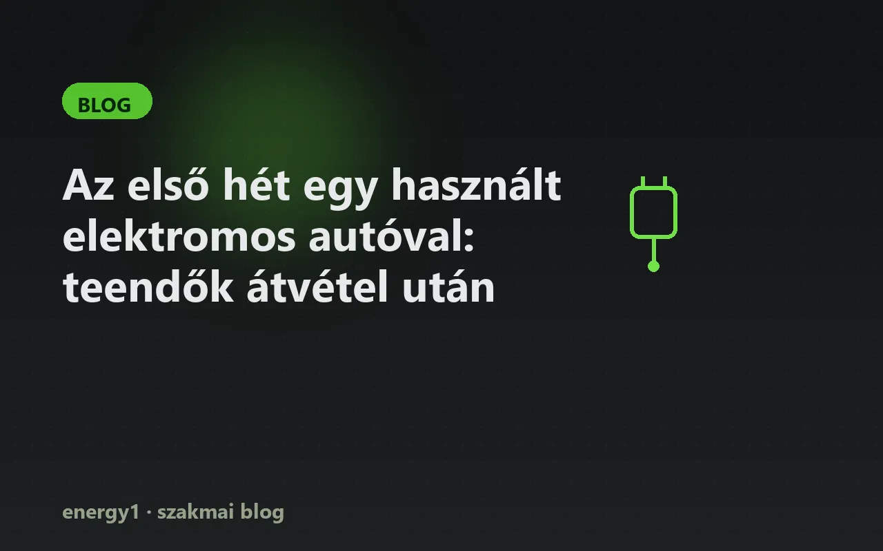 Az első hét egy használt elektromos autóval: teendők átvétel után