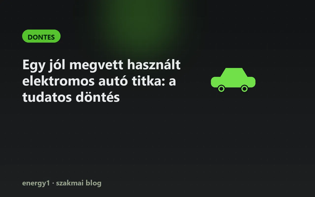 Egy jól megvett használt elektromos autó titka: a tudatos döntés - dontes