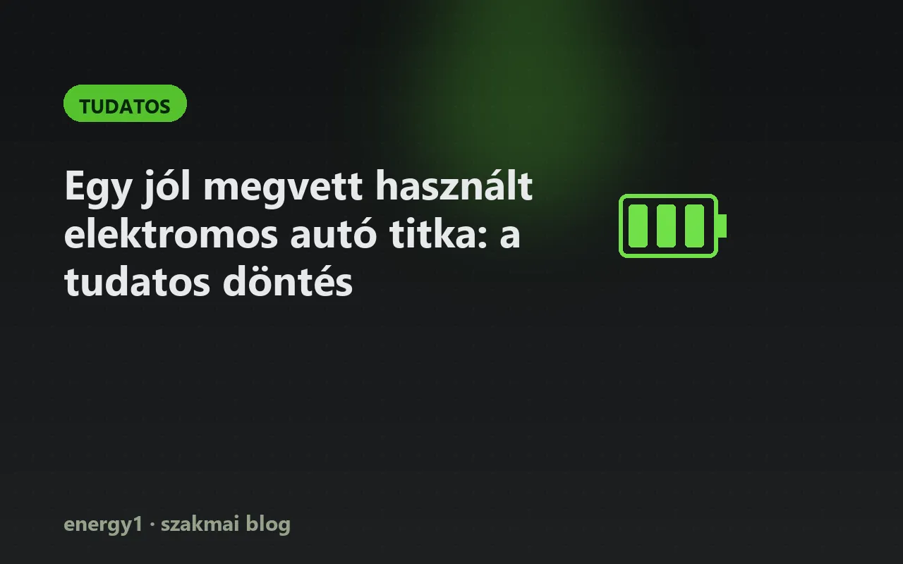 Egy jól megvett használt elektromos autó titka: a tudatos döntés - tudatos
