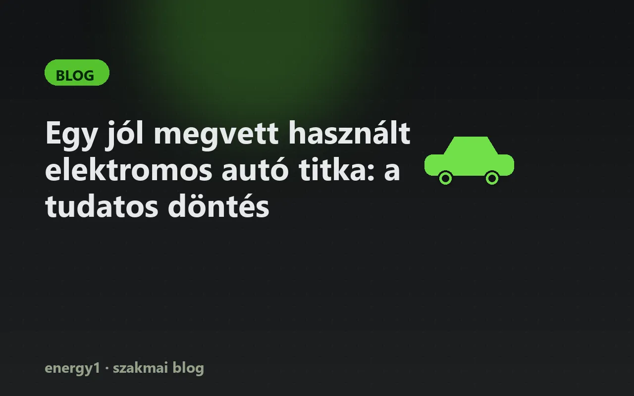 Egy jól megvett használt elektromos autó titka: a tudatos döntés