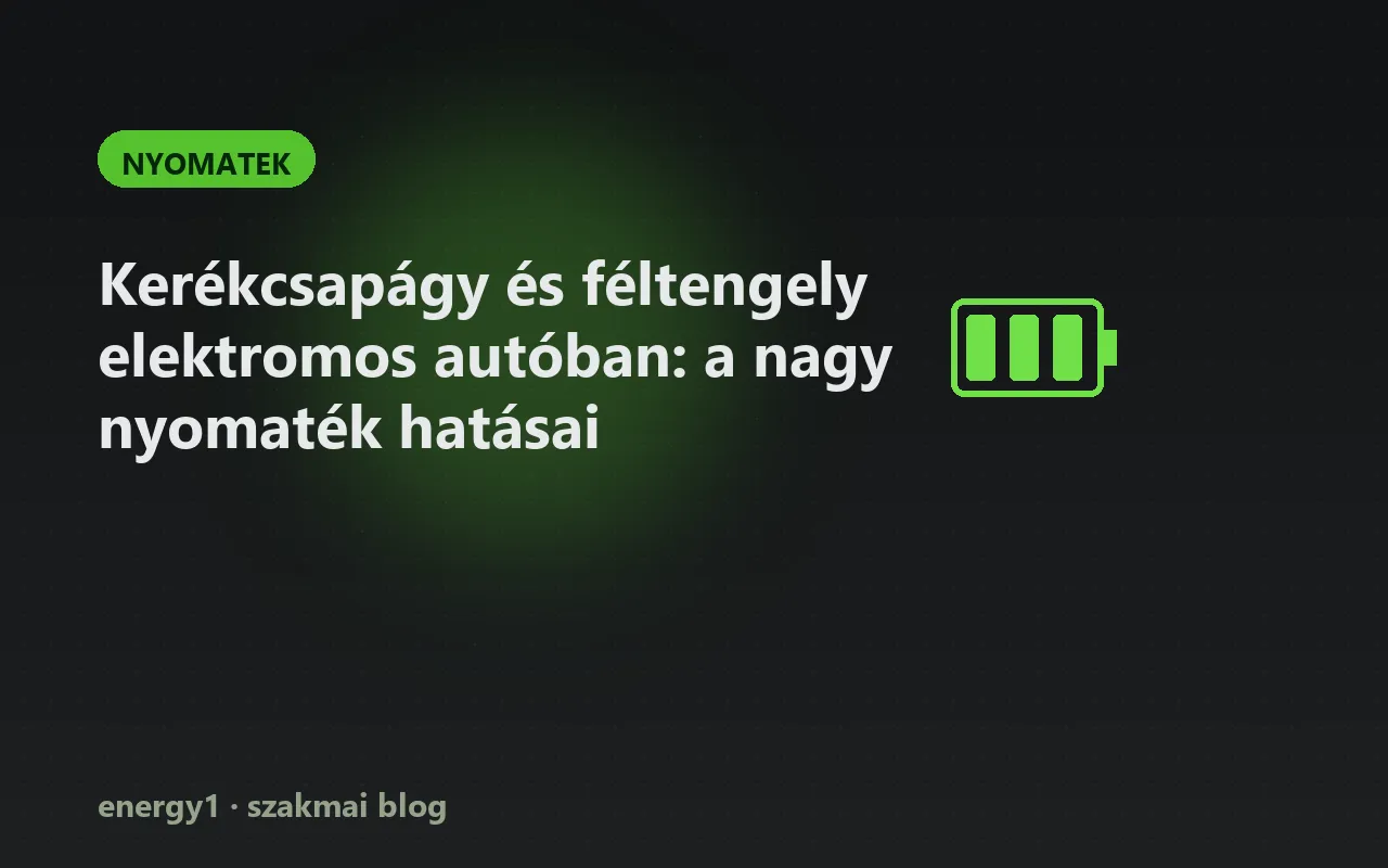 Kerékcsapágy és féltengely elektromos autóban: a nagy nyomaték hatásai - nyomatek