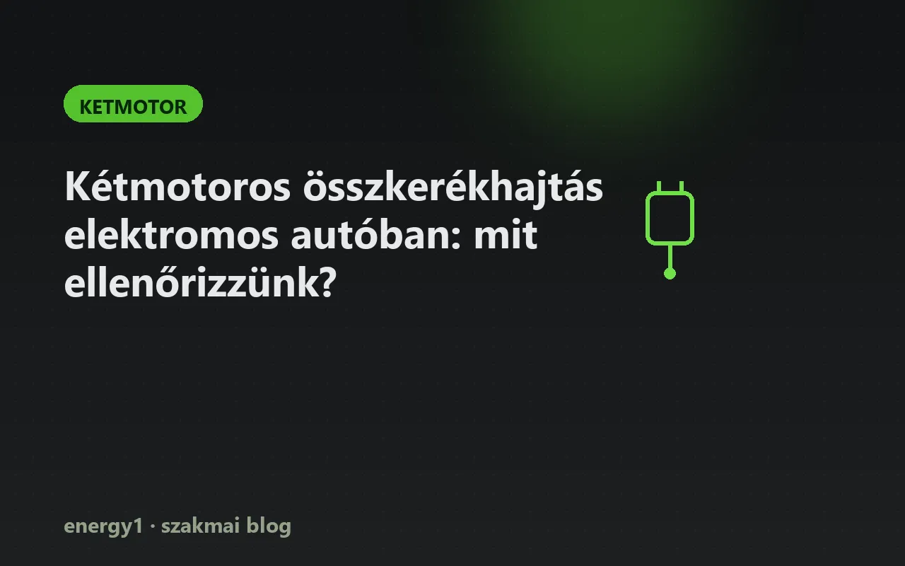 Kétmotoros összkerékhajtás elektromos autóban: mit ellenőrizzünk? - ketmotor