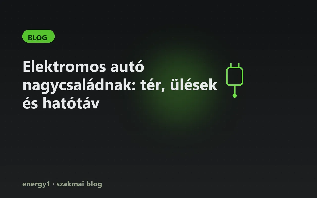 Elektromos autó nagycsaládnak: tér, ülések és hatótáv