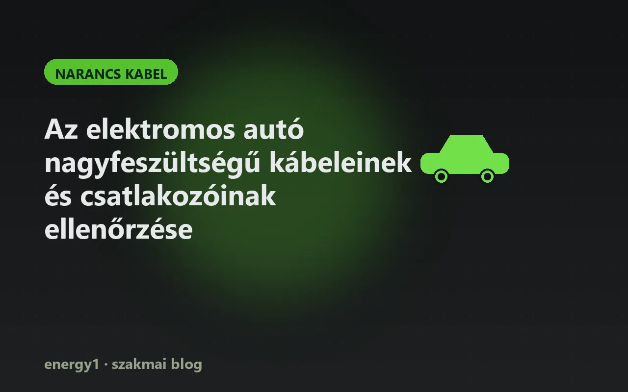 Az elektromos autó nagyfeszültségű kábeleinek és csatlakozóinak ellenőrzése - narancs kabel