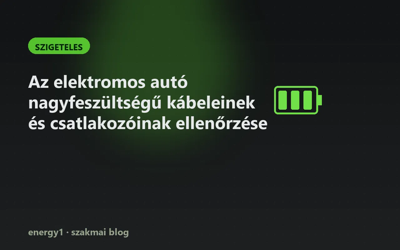 Az elektromos autó nagyfeszültségű kábeleinek és csatlakozóinak ellenőrzése - szigeteles