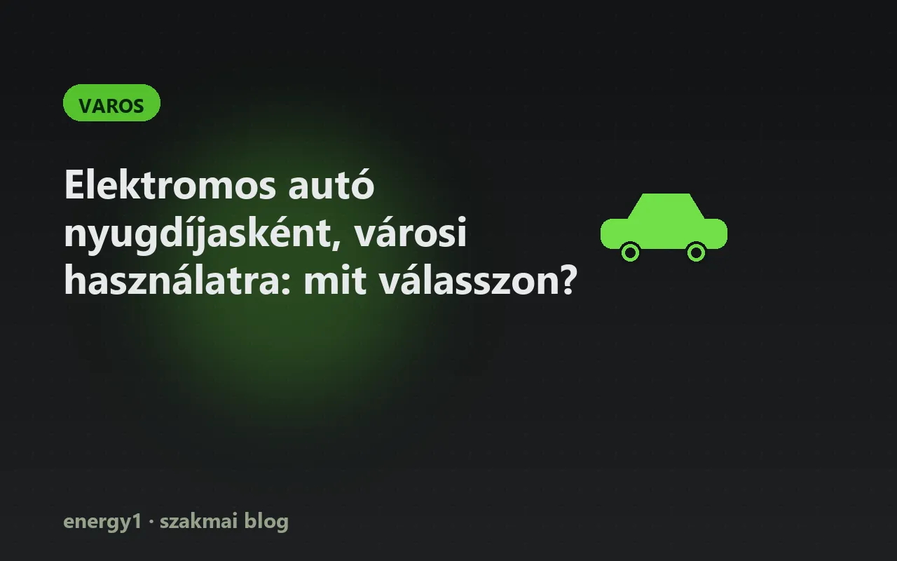 Elektromos autó nyugdíjasként, városi használatra: mit válasszon? - varos