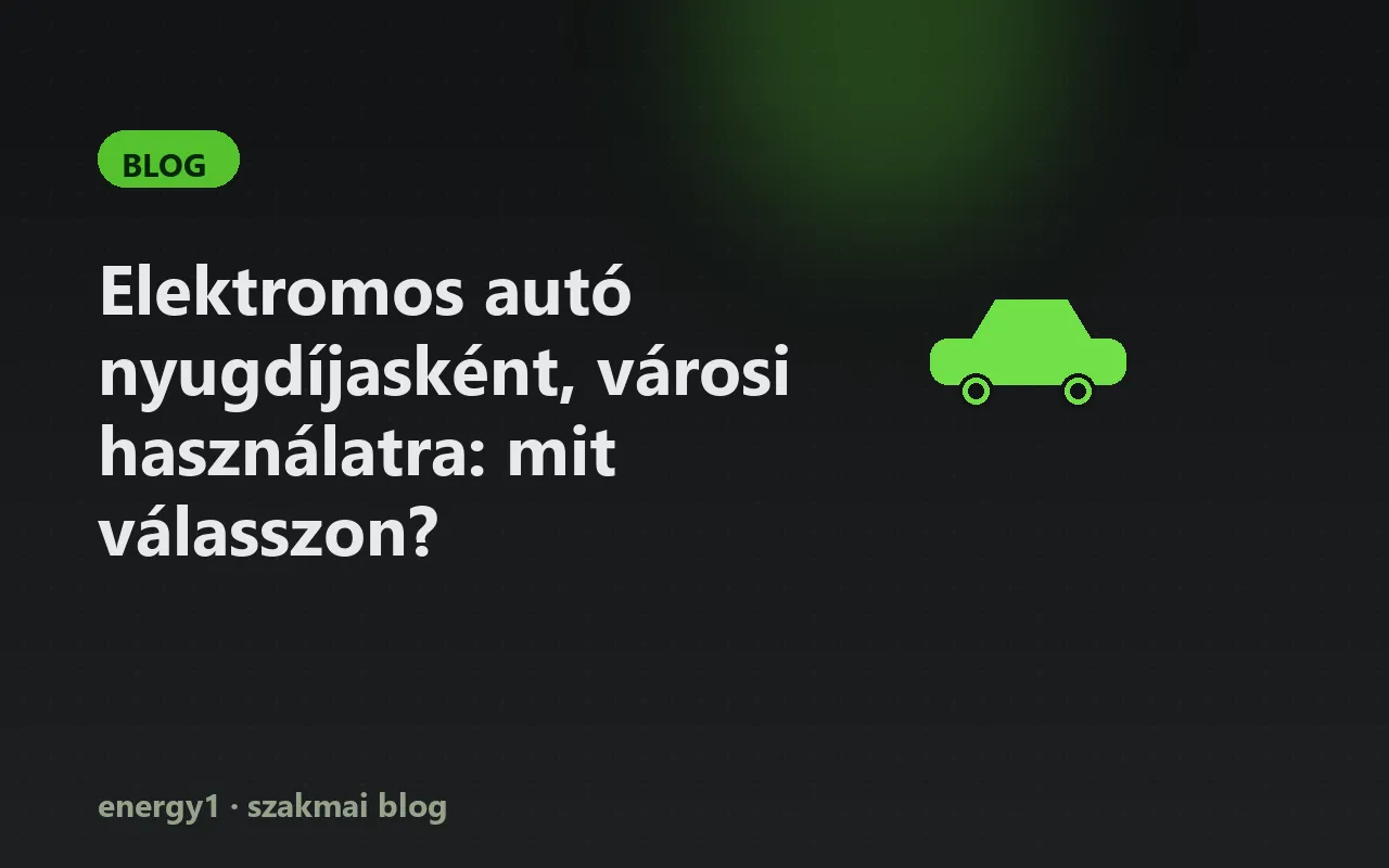 Elektromos autó nyugdíjasként, városi használatra: mit válasszon?