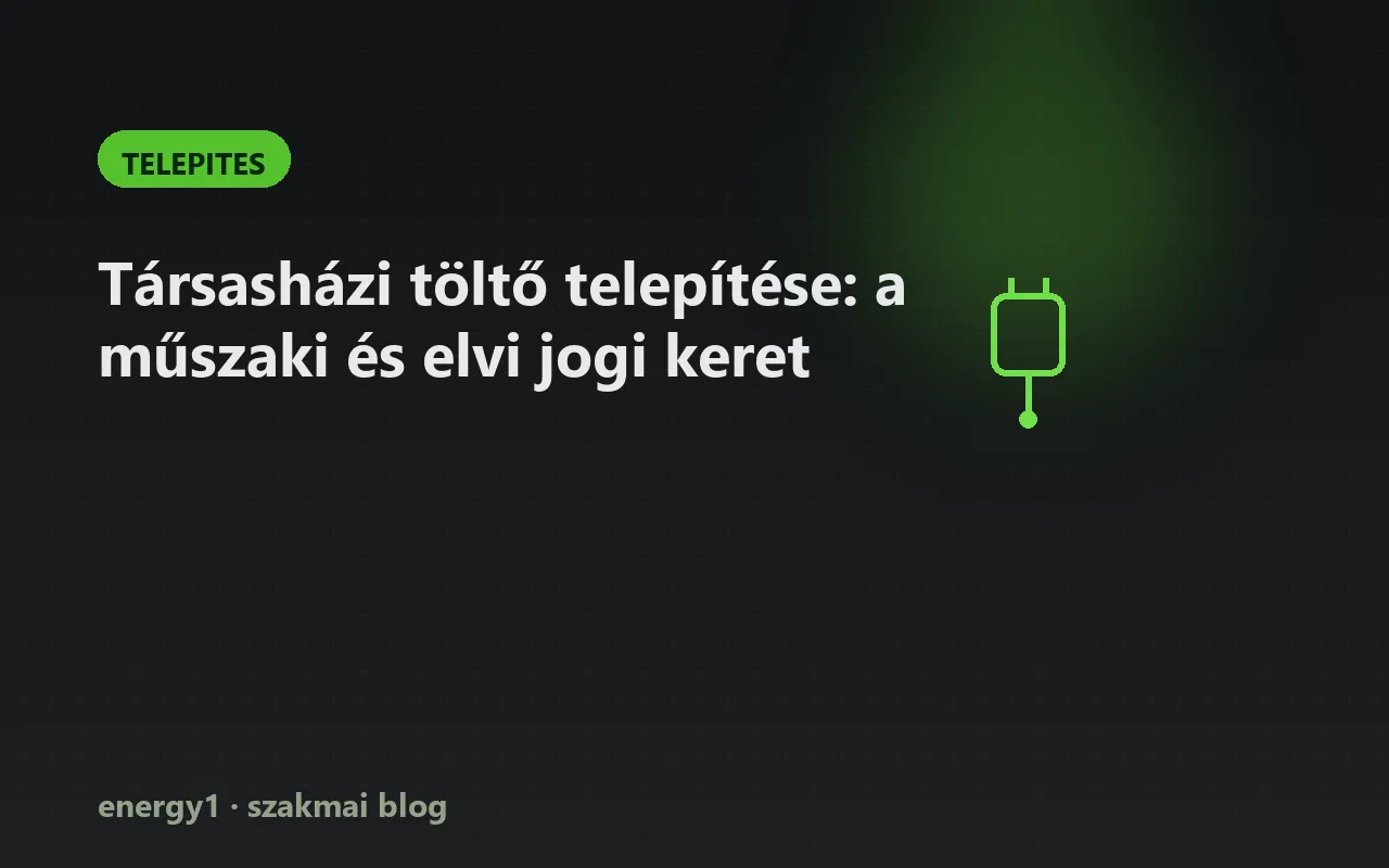 Társasházi töltő telepítése: a műszaki és elvi jogi keret - telepites