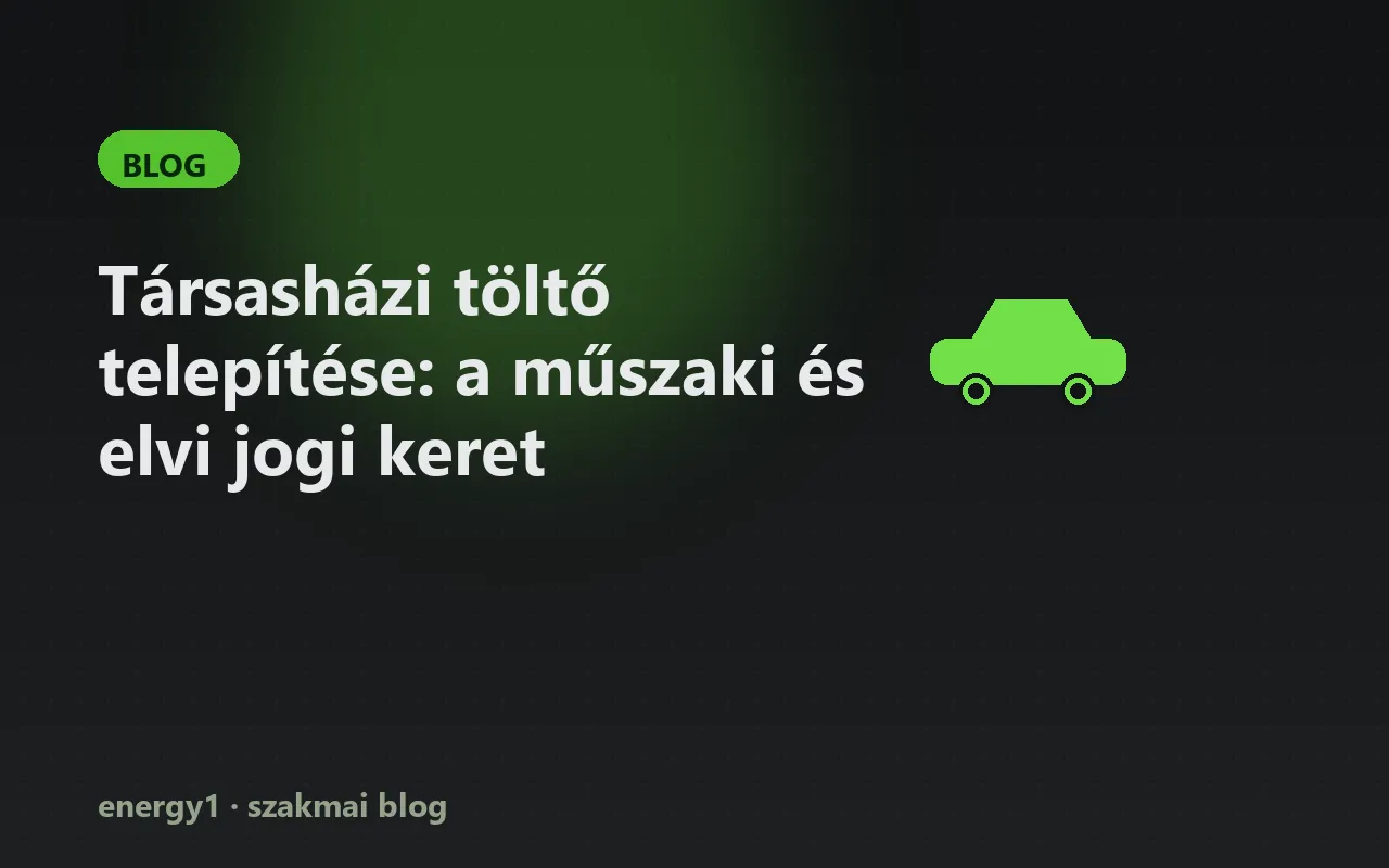 Társasházi töltő telepítése: a műszaki és elvi jogi keret
