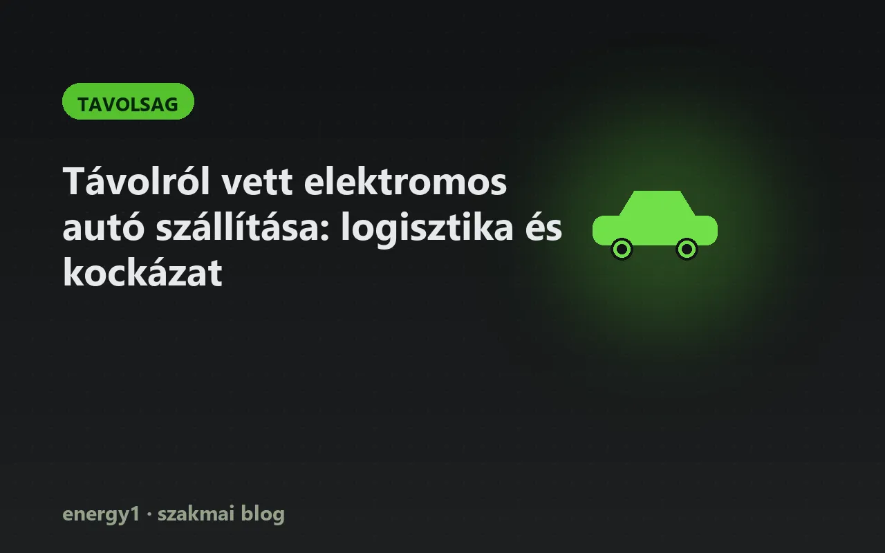 Távolról vett elektromos autó szállítása: logisztika és kockázat - tavolsag