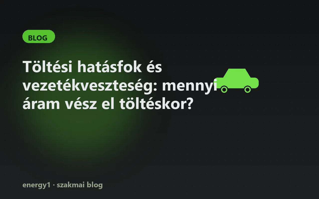 Töltési hatásfok és vezetékveszteség: mennyi áram vész el töltéskor?