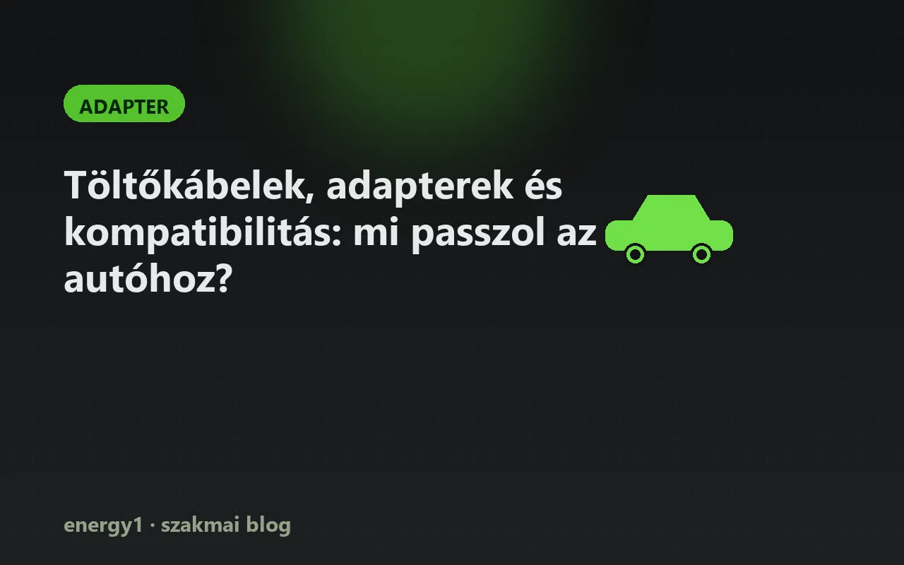 Töltőkábelek, adapterek és kompatibilitás: mi passzol az autóhoz? - adapter
