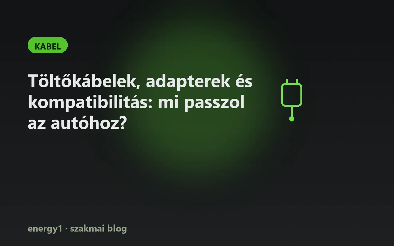 Töltőkábelek, adapterek és kompatibilitás: mi passzol az autóhoz? - kabel