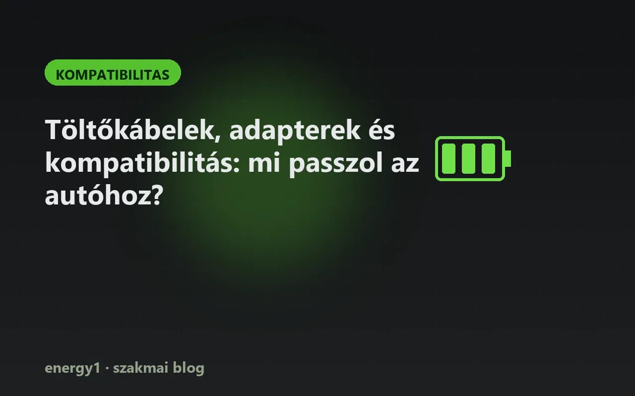 Töltőkábelek, adapterek és kompatibilitás: mi passzol az autóhoz? - kompatibilitas