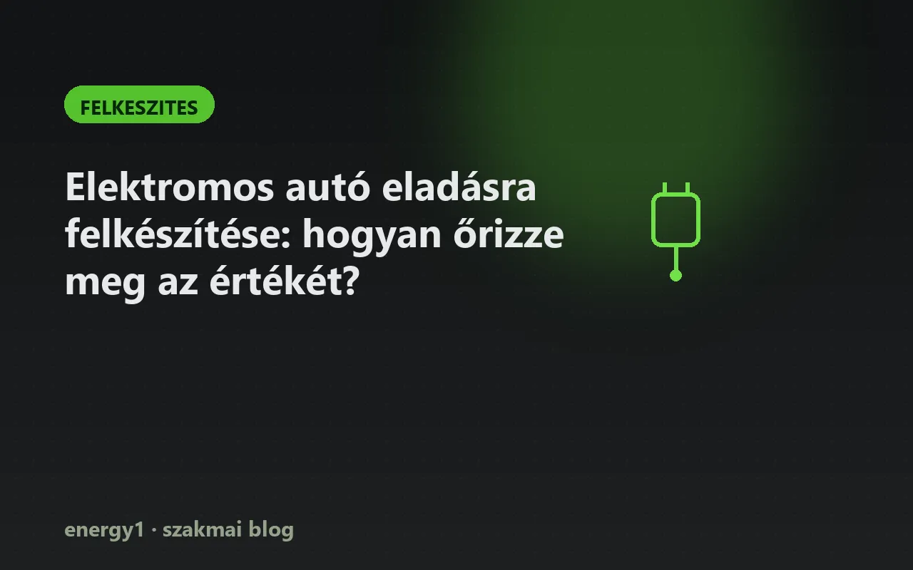 Elektromos autó eladásra felkészítése: hogyan őrizze meg az értékét? - felkeszites