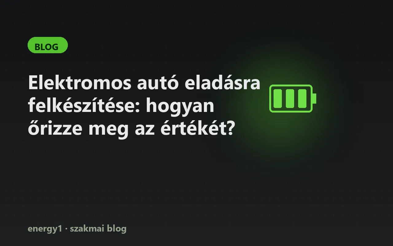 Elektromos autó eladásra felkészítése: hogyan őrizze meg az értékét?
