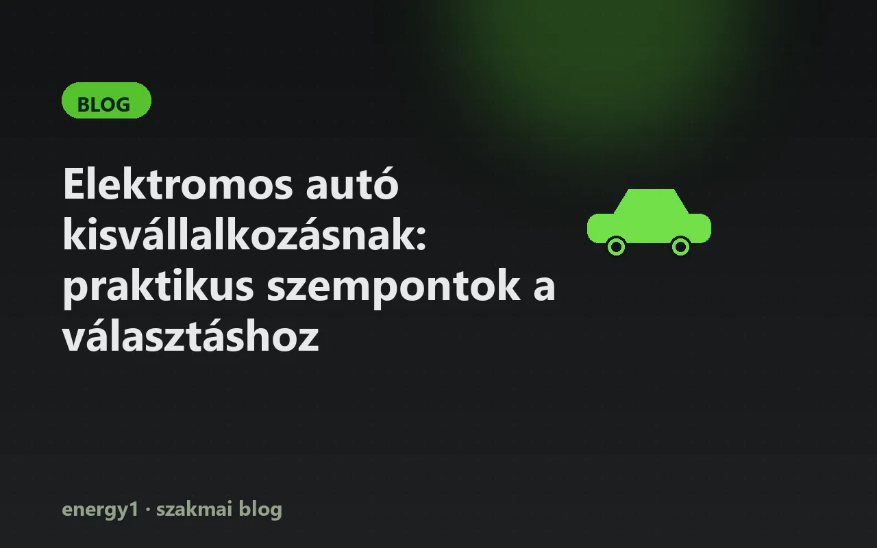 Elektromos autó kisvállalkozásnak: praktikus szempontok a választáshoz