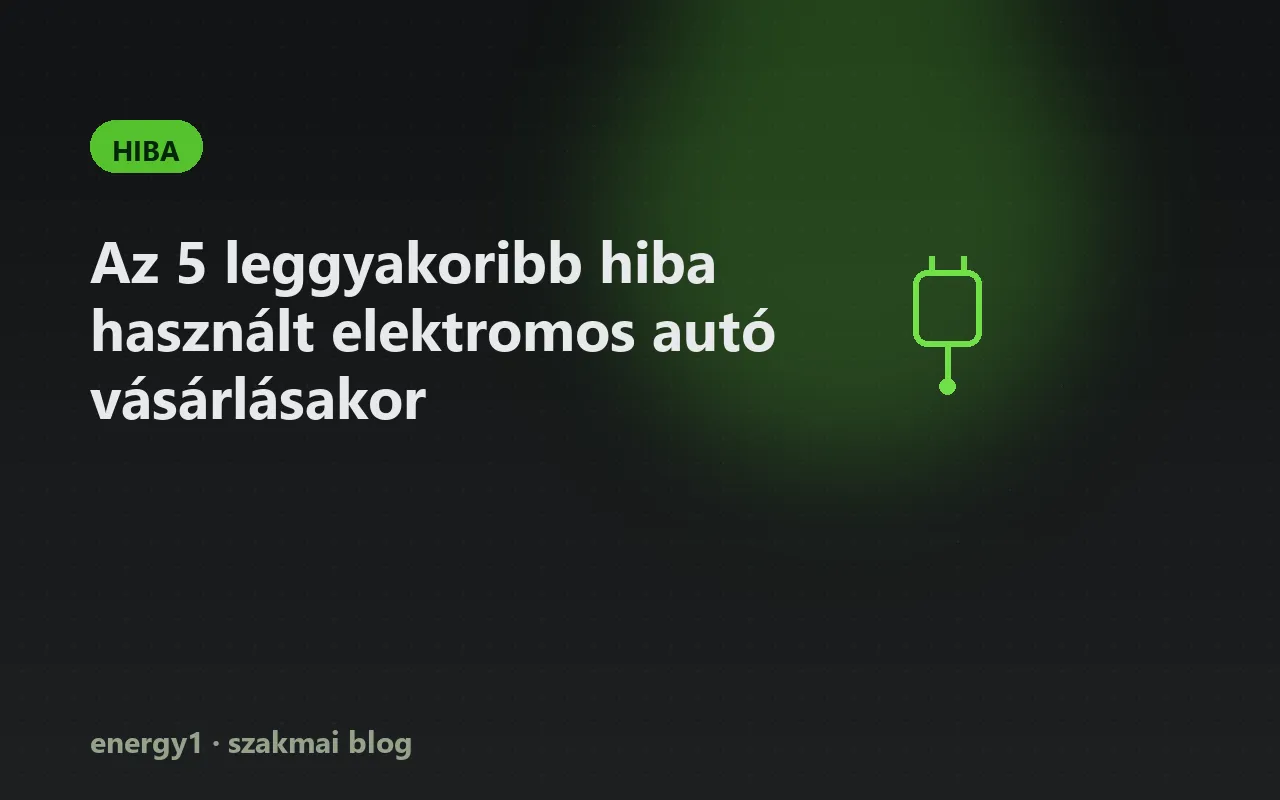 Az 5 leggyakoribb hiba használt elektromos autó vásárlásakor - hiba