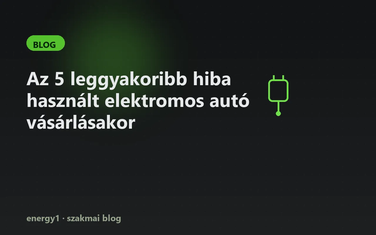 Az 5 leggyakoribb hiba használt elektromos autó vásárlásakor