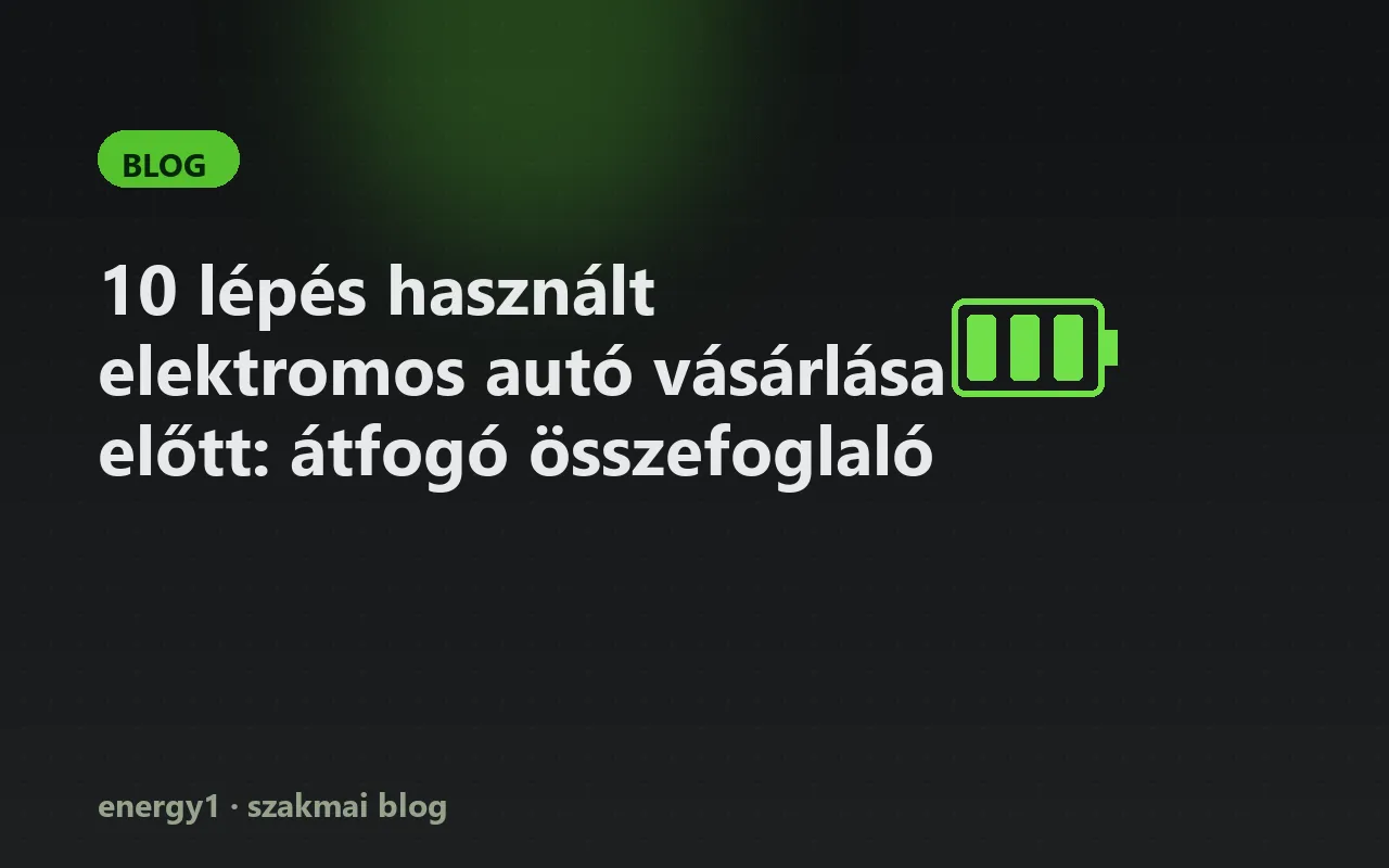 10 lépés használt elektromos autó vásárlása előtt: átfogó összefoglaló