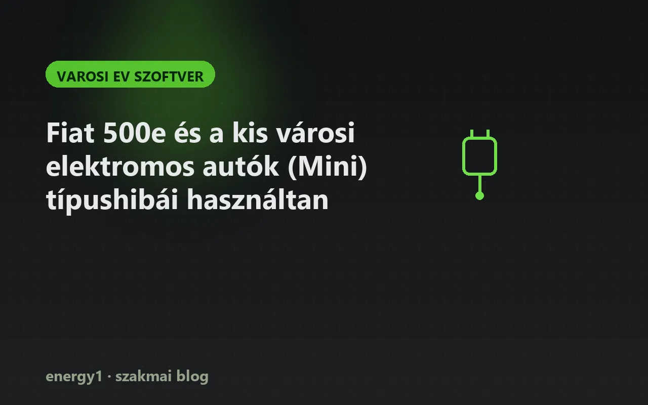 Fiat 500e és a kis városi elektromos autók (Mini) típushibái használtan - varosi ev szoftver