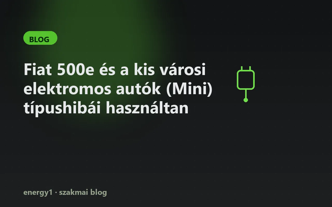 Fiat 500e és a kis városi elektromos autók (Mini) típushibái használtan