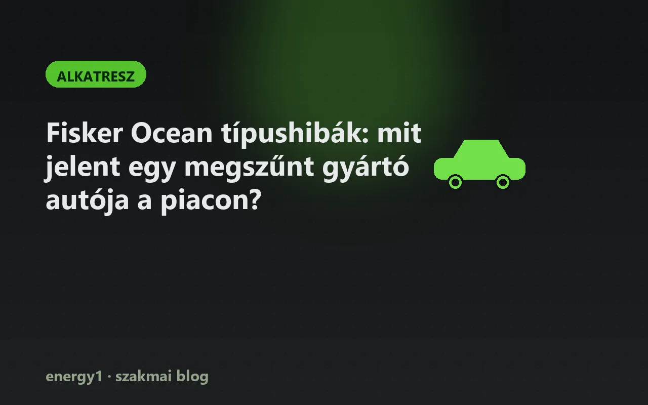 Fisker Ocean típushibák: mit jelent egy megszűnt gyártó autója a piacon? - alkatresz