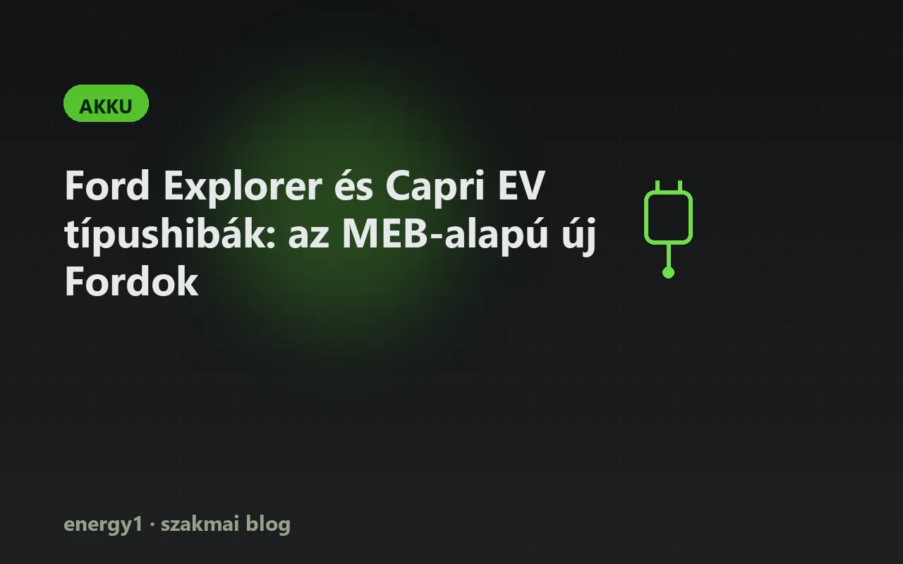 Ford Explorer és Capri EV típushibák: az MEB-alapú új Fordok - akku