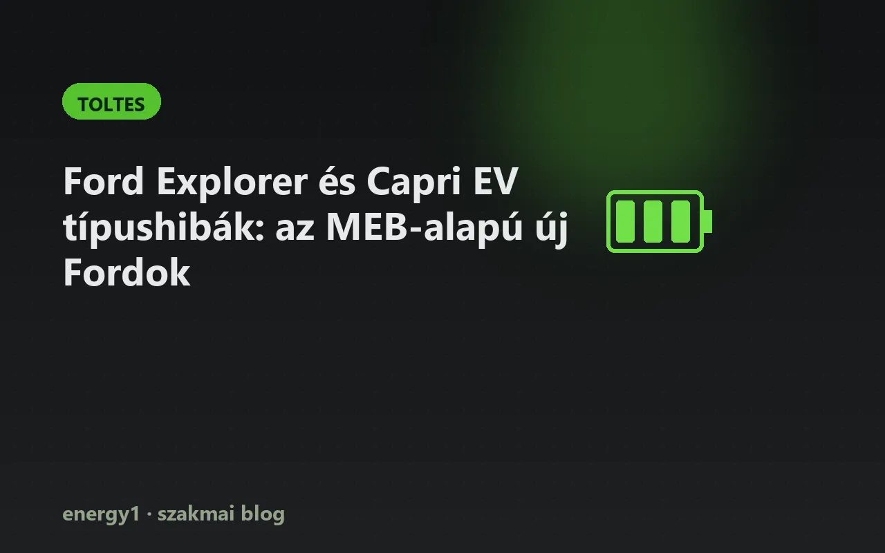 Ford Explorer és Capri EV típushibák: az MEB-alapú új Fordok - toltes