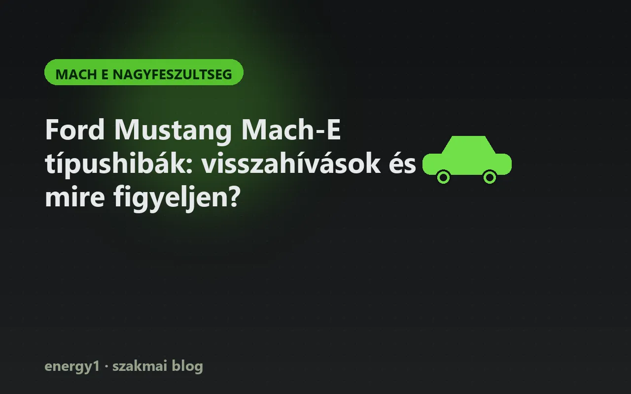 Ford Mustang Mach-E típushibák: visszahívások és mire figyeljen? - mach e nagyfeszultseg