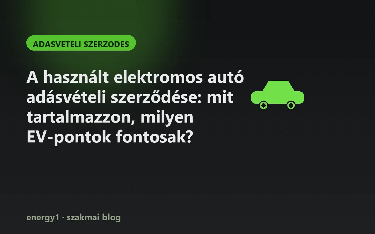 A használt elektromos autó adásvételi szerződése: mit tartalmazzon, milyen EV-pontok fontosak? - adasveteli szerzodes