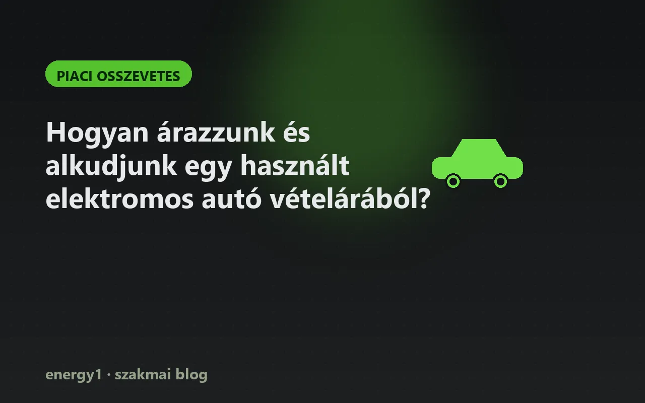 Hogyan árazzunk és alkudjunk egy használt elektromos autó vételárából? - piaci osszevetes