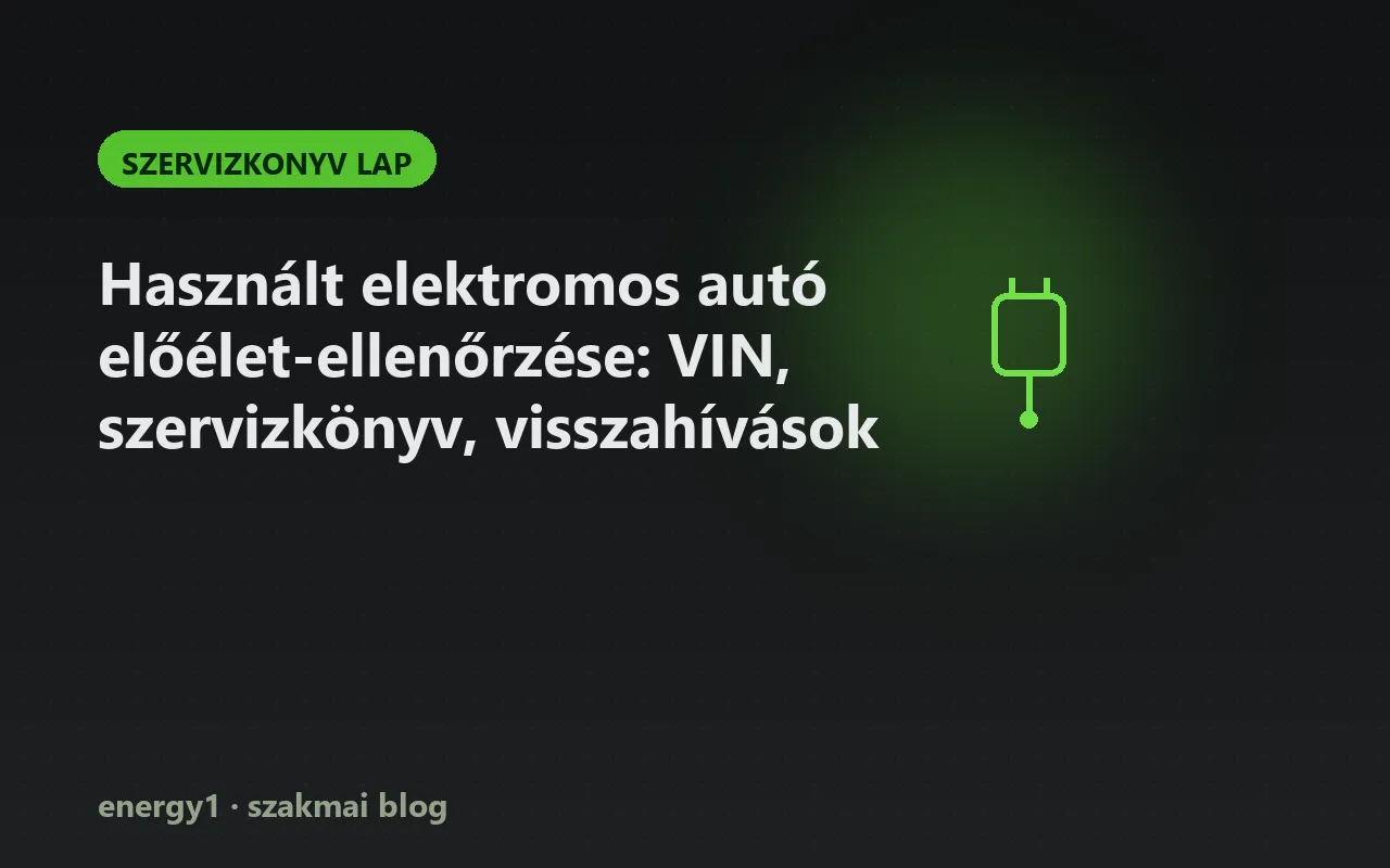 Használt elektromos autó előélet-ellenőrzése: VIN, szervizkönyv, visszahívások - szervizkonyv lap
