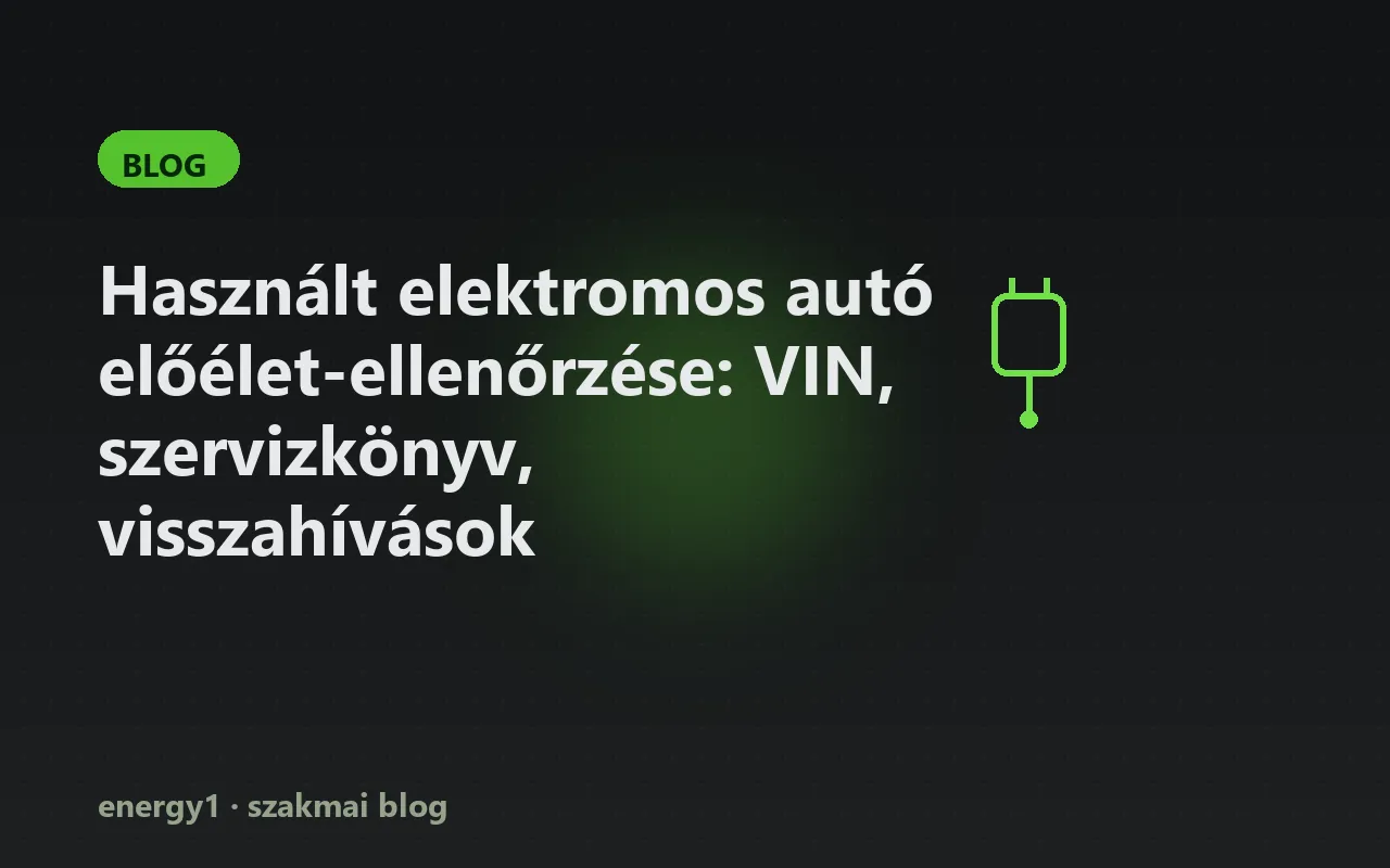 Használt elektromos autó előélet-ellenőrzése: VIN, szervizkönyv, visszahívások