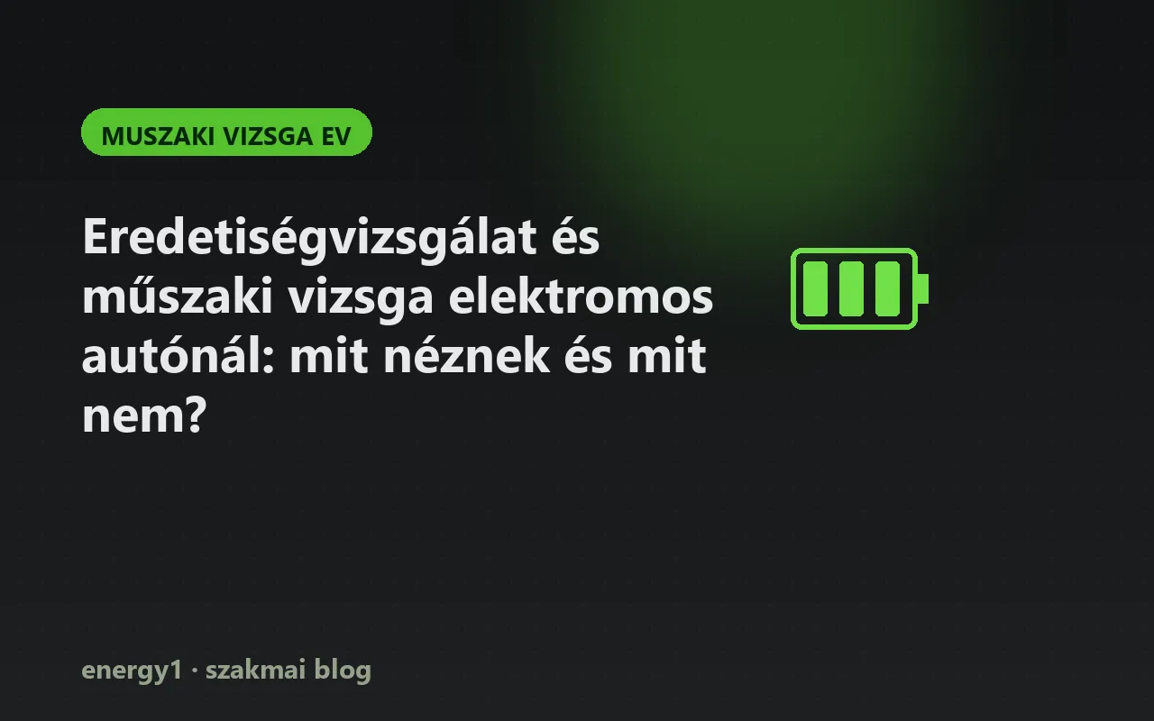 Eredetiségvizsgálat és műszaki vizsga elektromos autónál: mit néznek és mit nem? - muszaki vizsga ev