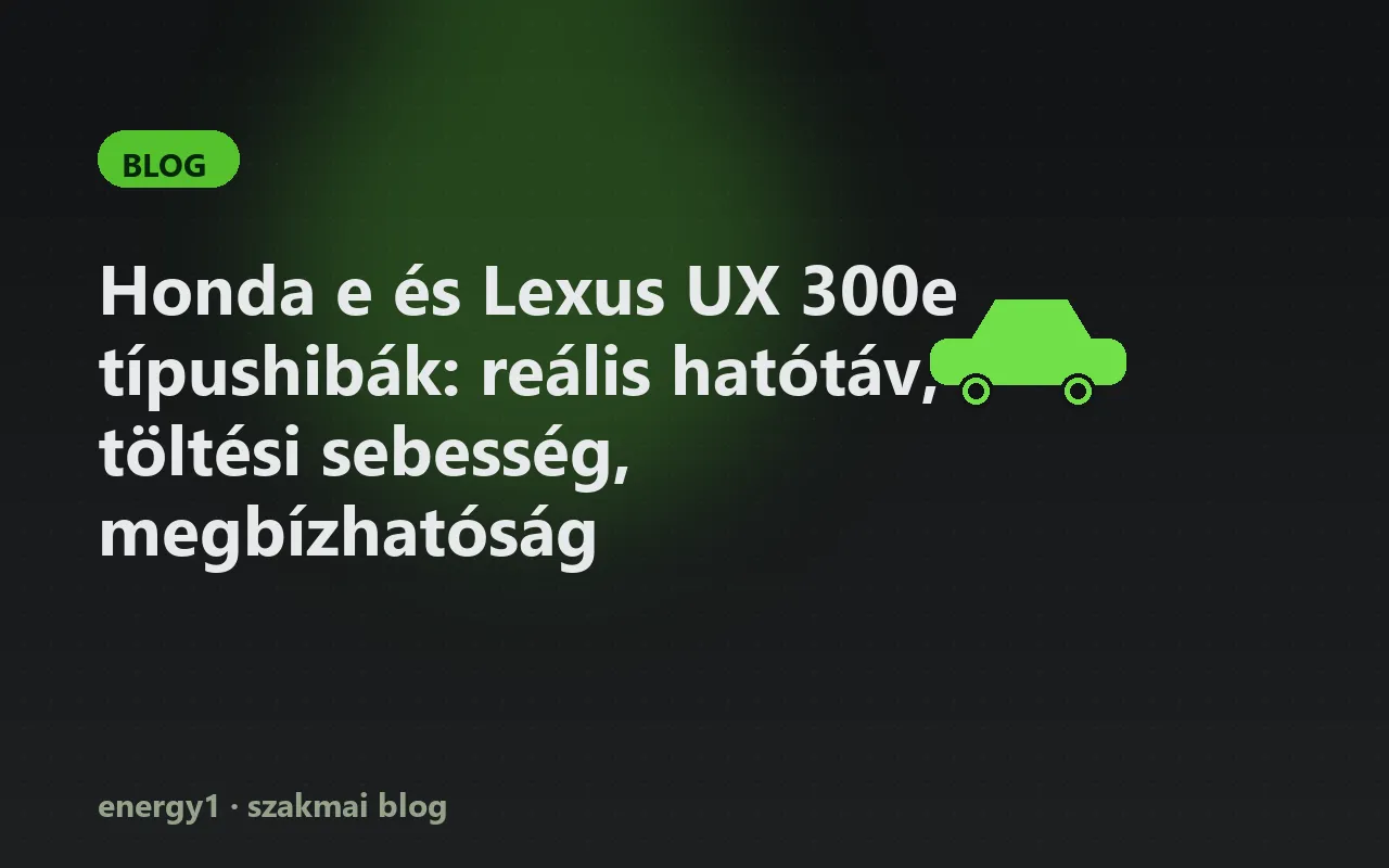 Honda e és Lexus UX 300e típushibák: reális hatótáv, töltési sebesség, megbízhatóság