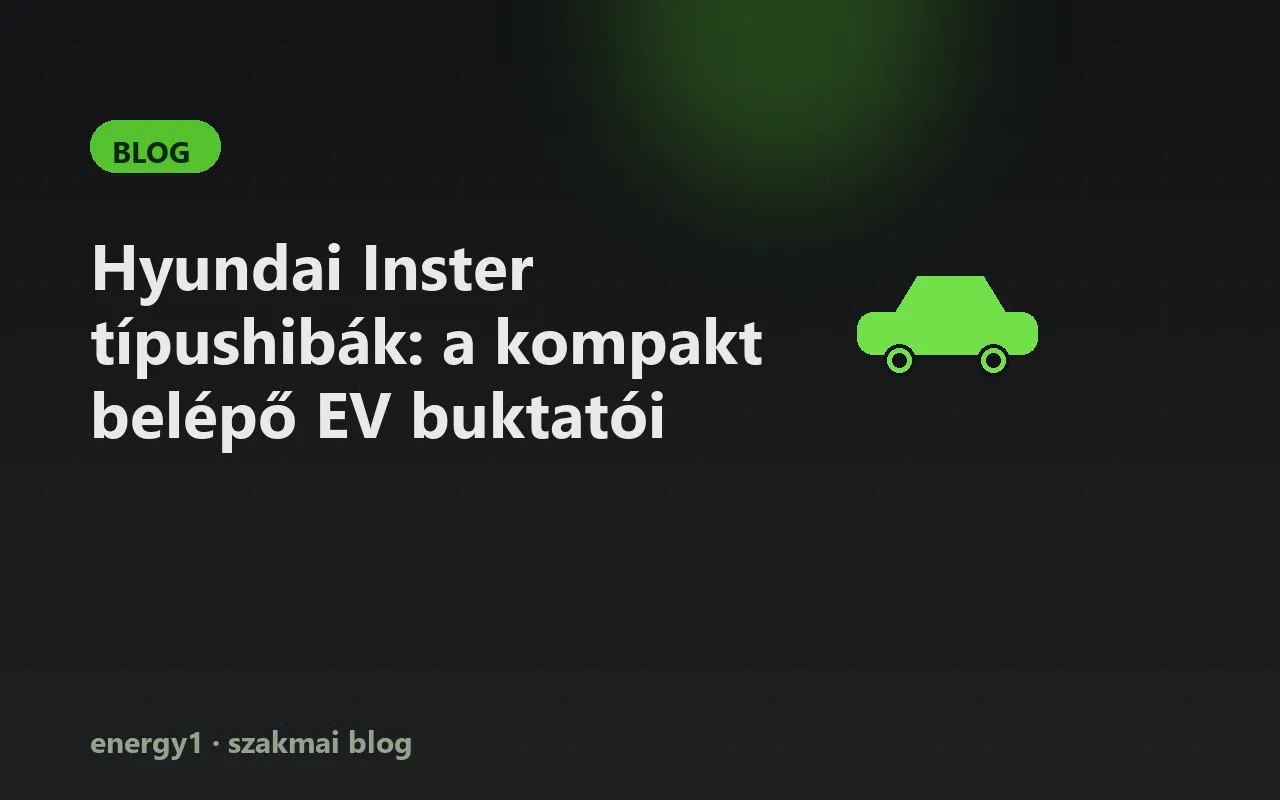 Hyundai Inster típushibák: a kompakt belépő EV buktatói