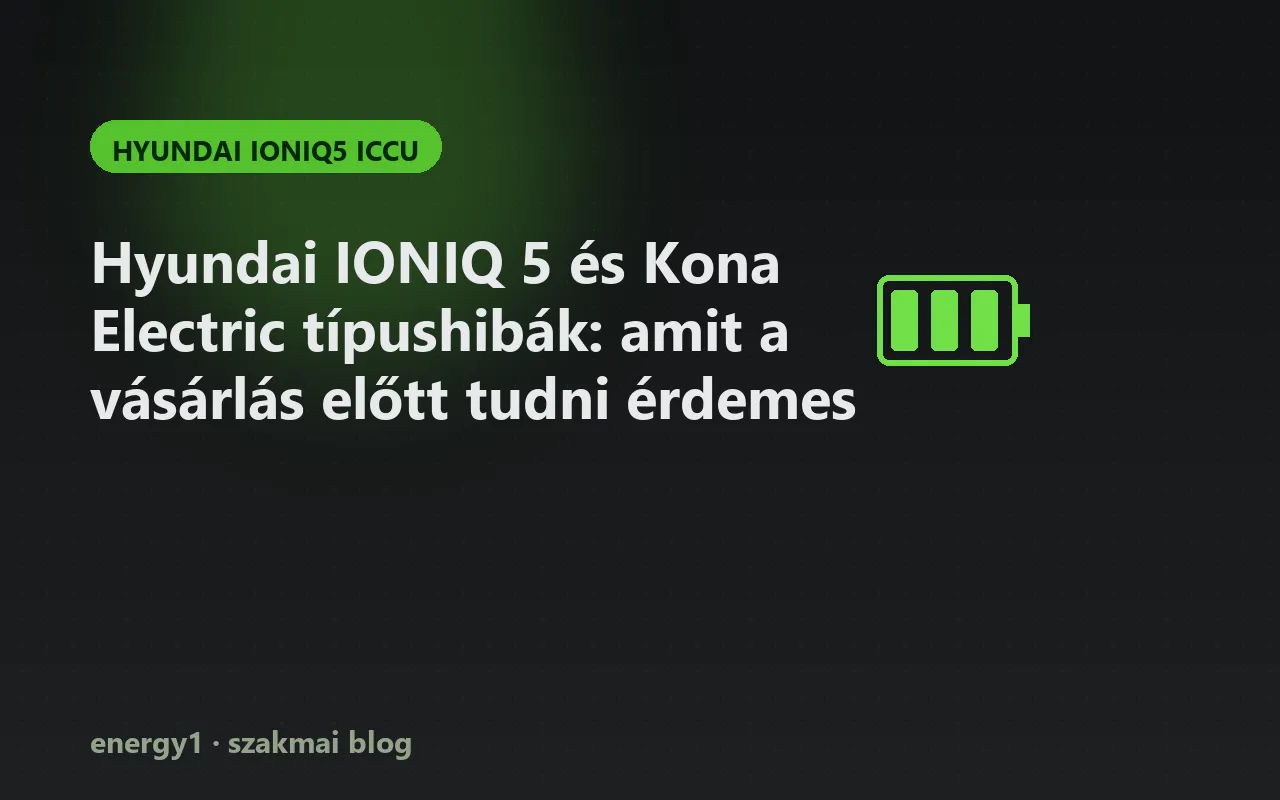 Hyundai IONIQ 5 és Kona Electric típushibák: amit a vásárlás előtt tudni érdemes - hyundai ioniq5 iccu