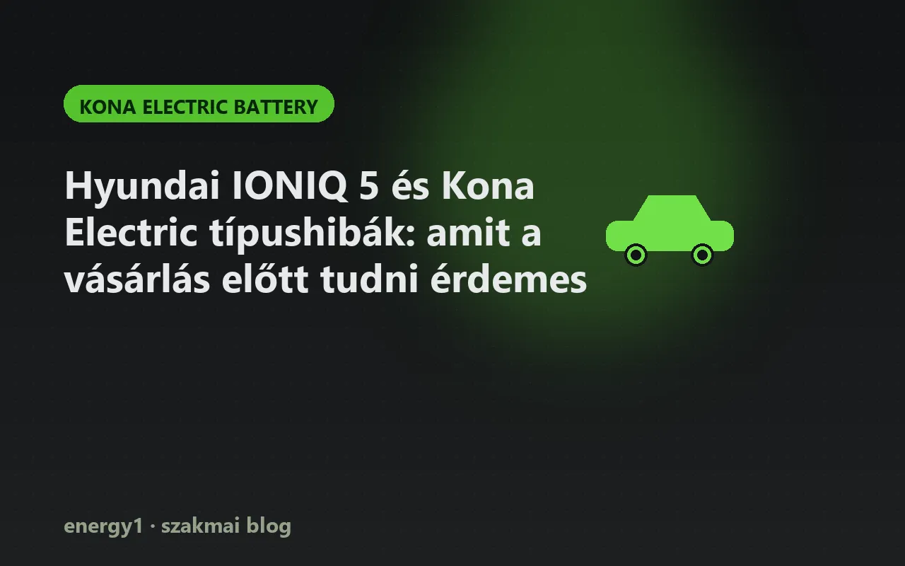 Hyundai IONIQ 5 és Kona Electric típushibák: amit a vásárlás előtt tudni érdemes - kona electric battery