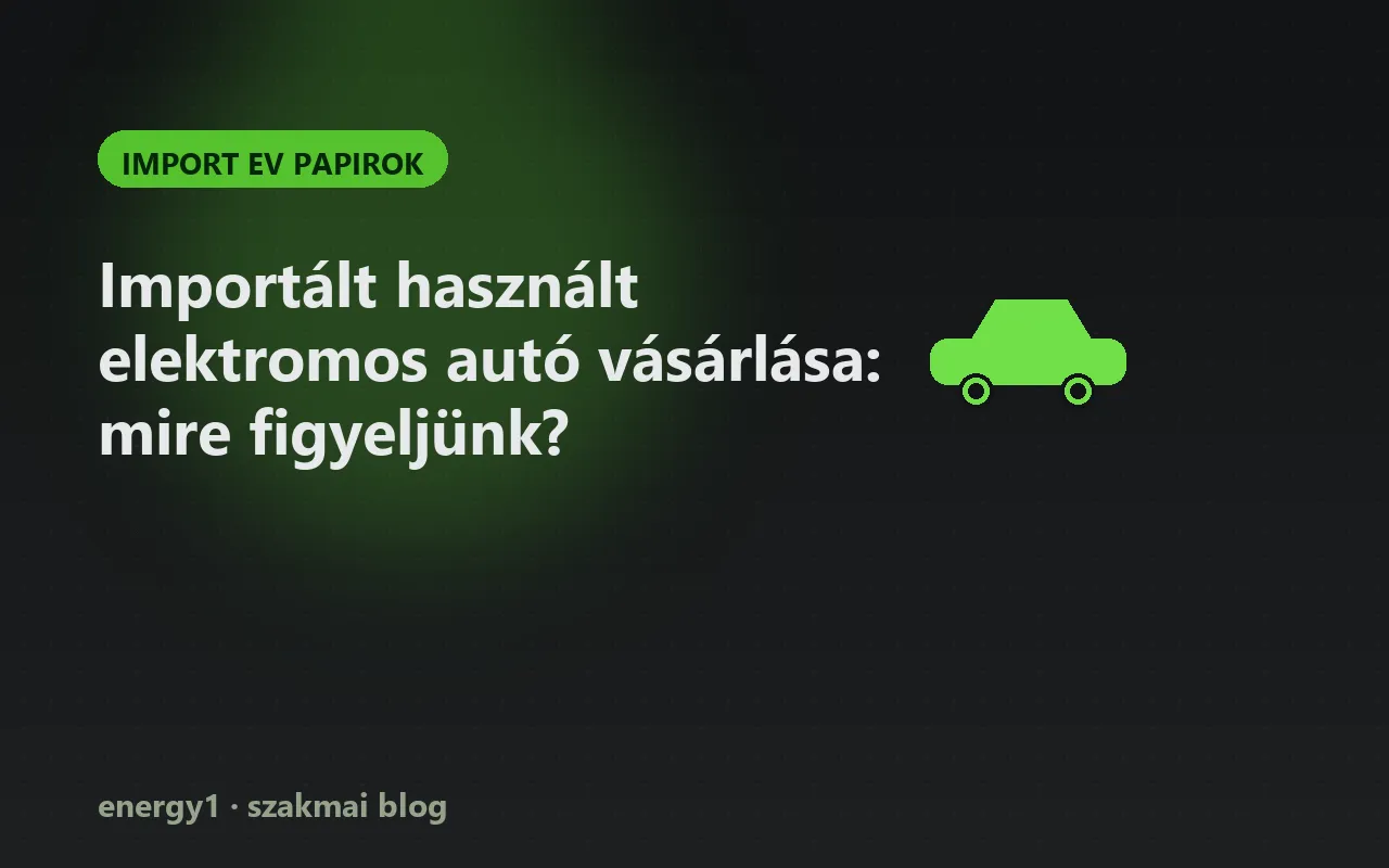 Importált használt elektromos autó vásárlása: mire figyeljünk? - import ev papirok