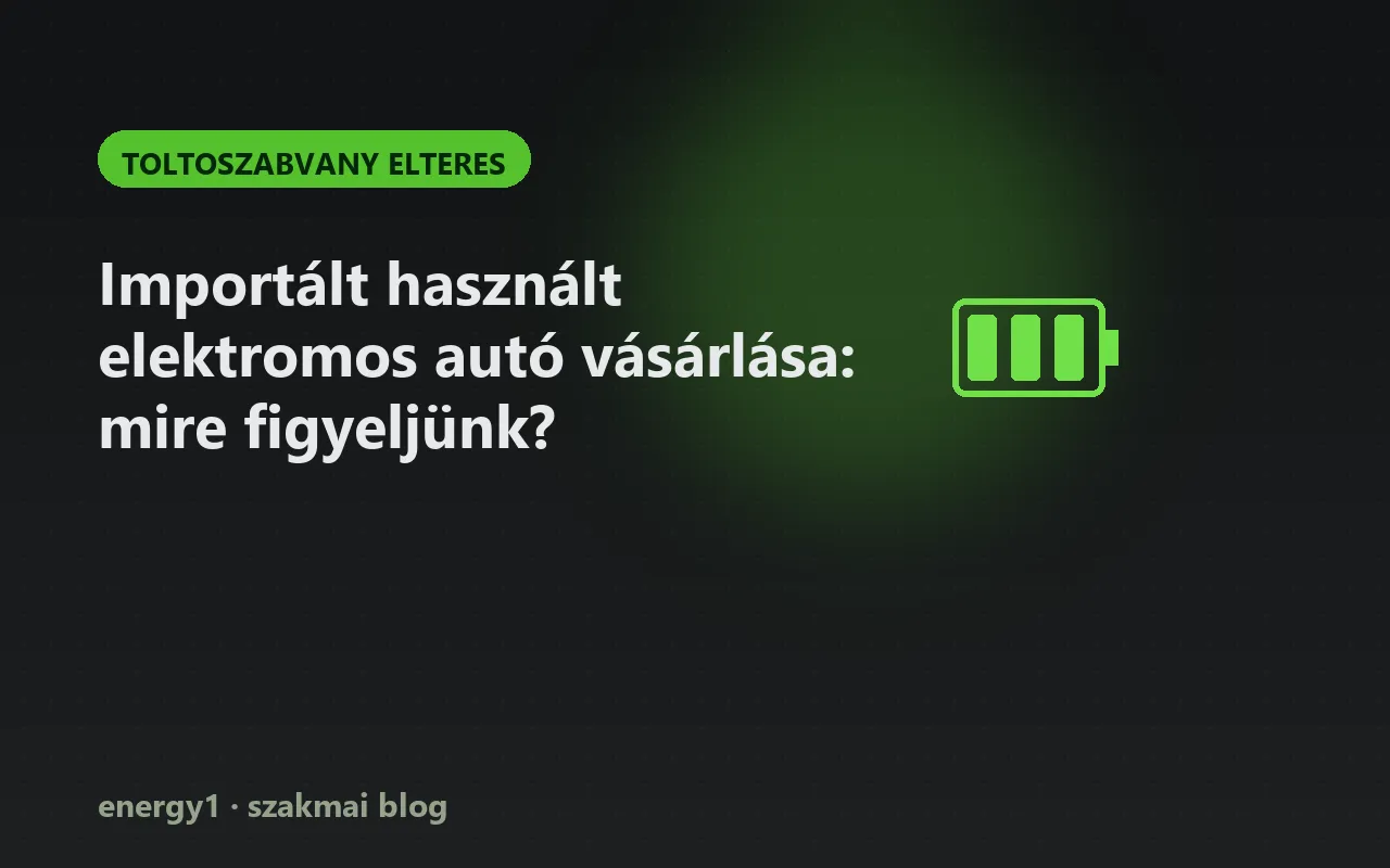 Importált használt elektromos autó vásárlása: mire figyeljünk? - toltoszabvany elteres