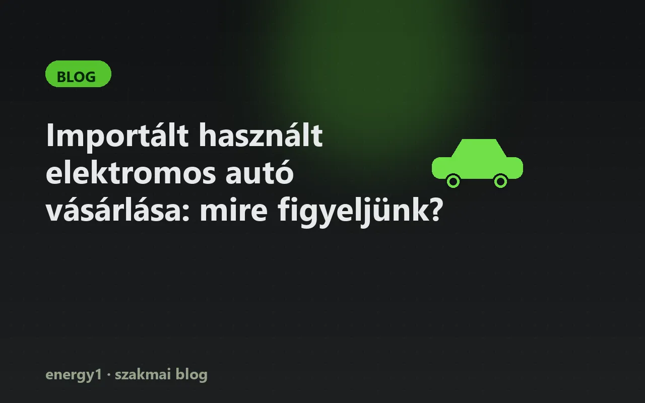 Importált használt elektromos autó vásárlása: mire figyeljünk?