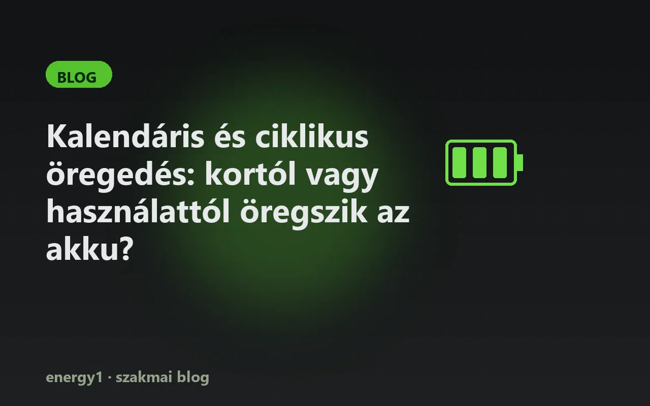 Kalendáris és ciklikus öregedés: kortól vagy használattól öregszik az akku?