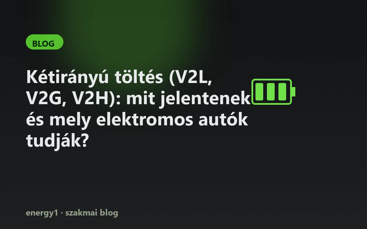 Kétirányú töltés (V2L, V2G, V2H): mit jelentenek és mely elektromos autók tudják?