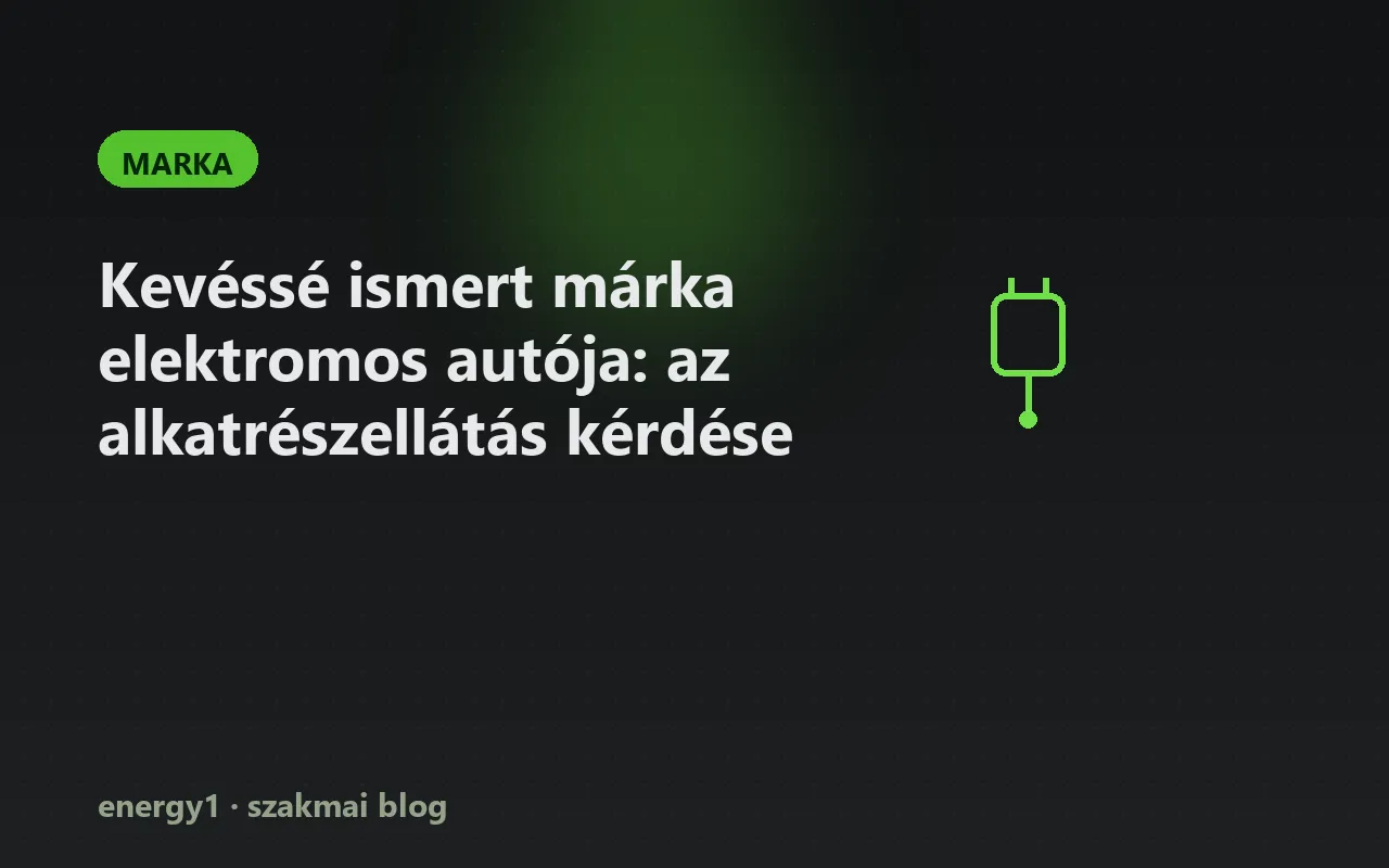Kevéssé ismert márka elektromos autója: az alkatrészellátás kérdése - marka