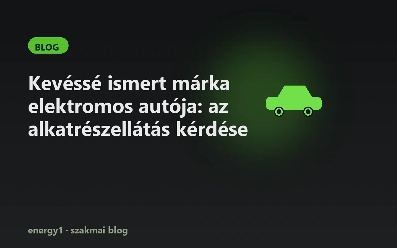 Kevéssé ismert márka elektromos autója: az alkatrészellátás kérdése